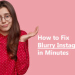 How to Fix Blurry Instagram Stories in Minutes