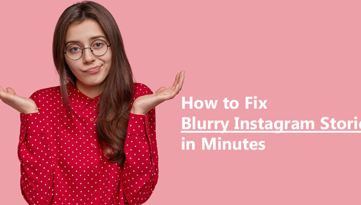 How to Fix Blurry Instagram Stories in Minutes