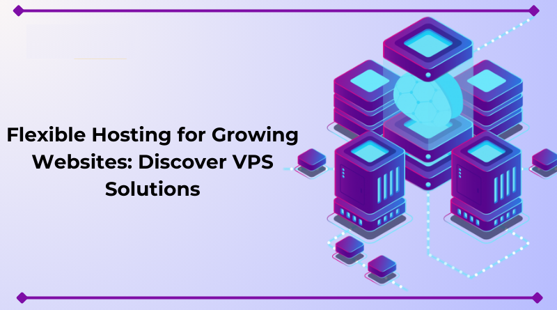 Flexible Hosting for Growing Websites Discover VPS Solutions