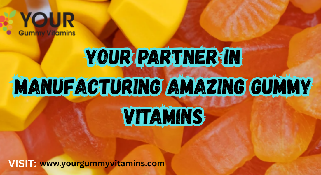 Gummy Supplement Manufacturer: Your Partner for Quality Custom Gummies